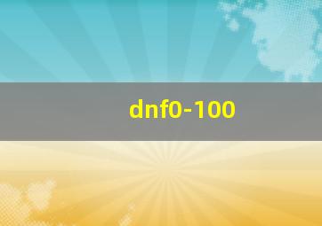 dnf0-100